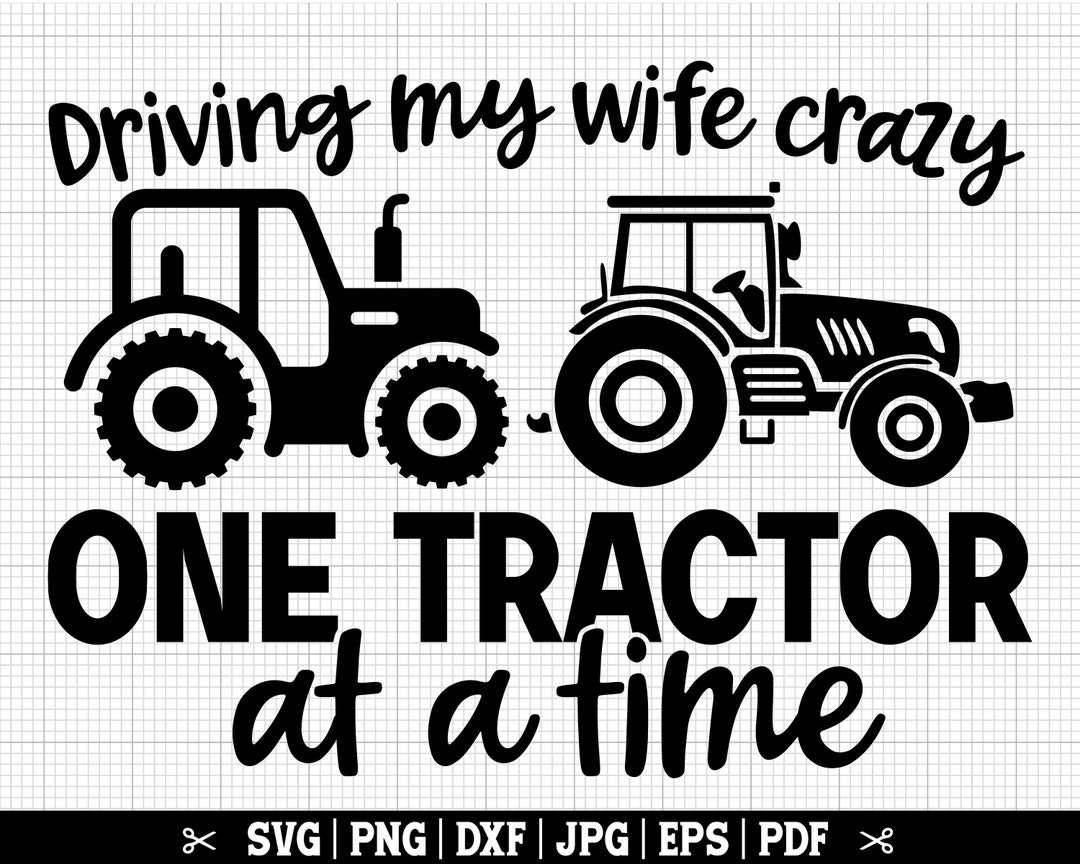 Driving My Wife Crazy One Tractor at A Time Svg, Tractor SVG, Tractor