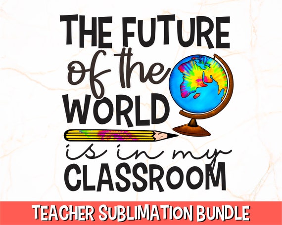 Teacher T Shirt Future Of The World Is In My Classroom Teacher T Shirt Future Of The World Is In My Classroom
