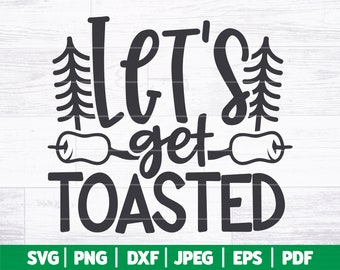 Let's Get Toasted SVG | Funny Camp Life SVG | Camper Svg | Funny Campfire Shirt Cut File |  Funny Camping SVG Quote - Saying | Svg Dxf Png