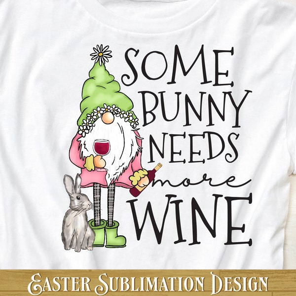 Some Bunny Needs More Wine PNG | Easter Sublimation | Easter PNG |  Instant Download, PNG Shirt Design, Sublimation Download