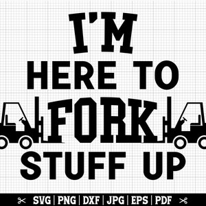 I'm Here To Fork Stuff Up SVG | Heftruckchauffeur SVG, grappige heftruck SVG, heftruckchauffeur Svg, magazijnmedewerker Svg, heftruck Cricut