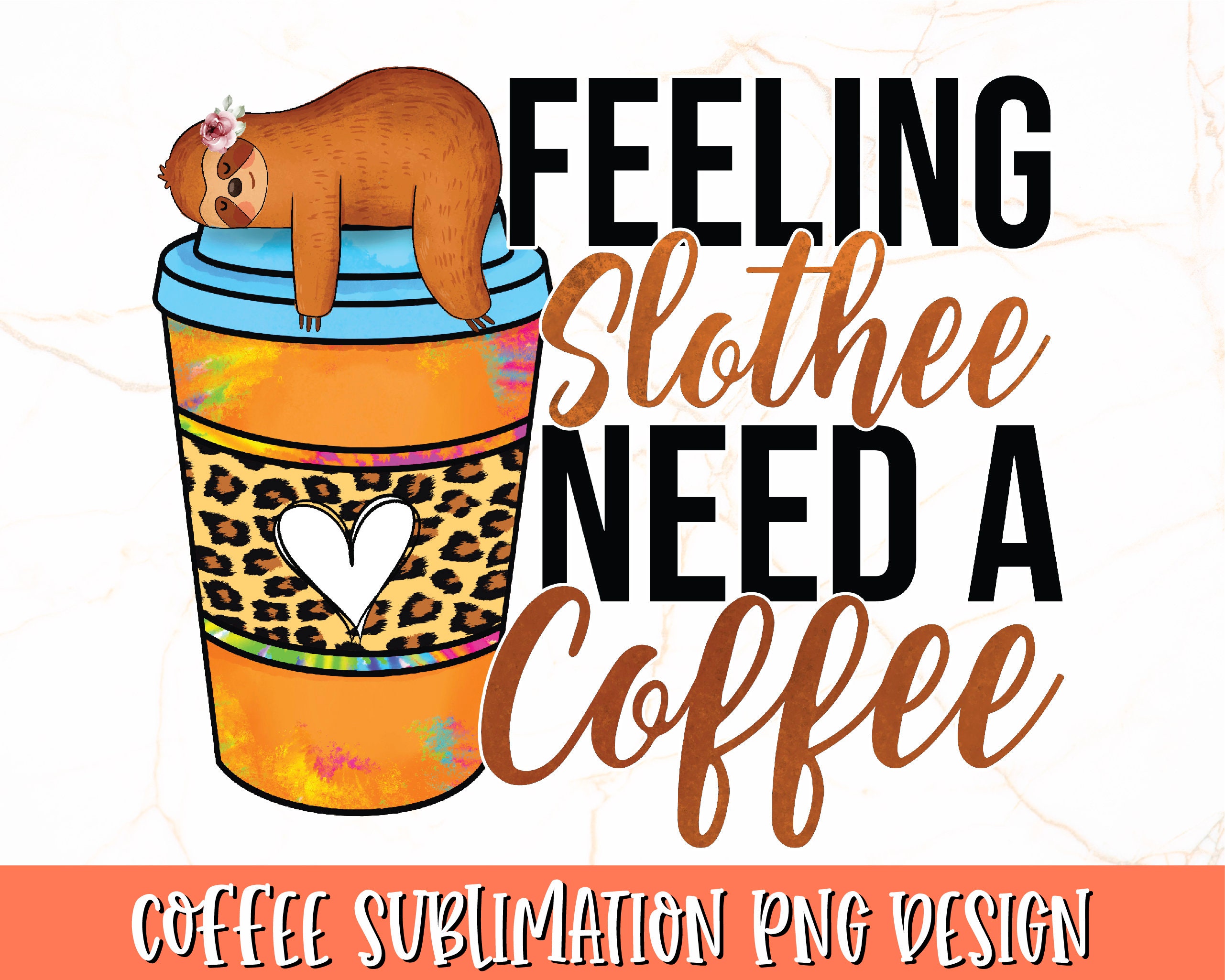 Feeling Slothee Need A Coffee PNG | Coffee Sublimation Design | Coffee ...