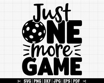Just One More Game SVG, Pickleball Lover Svg, Pickleball Player, Dink Svg, Pickleball Paddle, Pickleball Cricut, Pickleball Cut Files