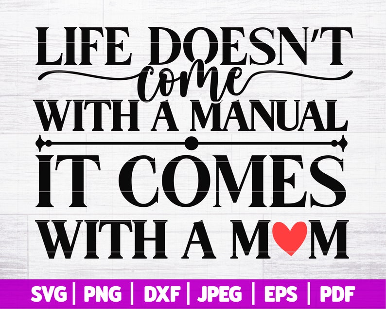 May include: Black and white text graphic with a red heart. The text reads "Life doesn't come with a manual, it comes with a mom".
