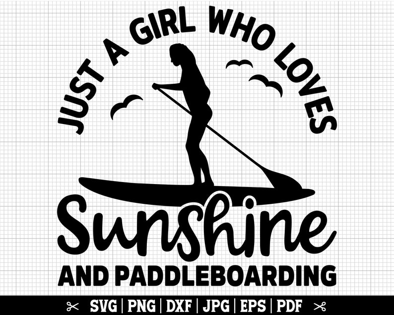 K&ouml;nnte beinhalten: Schwarz-wei&szlig;es Silhouettendesign einer Frau beim Paddelsurfen mit dem Text "Just a girl who loves sunshine and paddleboarding" und den Dateitypen "SVG | PNG | DXF | JPG | EPS | PDF" darunter.