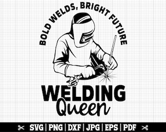 Welding Queen SVG - Bold Welds Bright Future - Female Welder SVG, Woman Welder Svg, Welder Girl Svg, Welding Svg - Instant Download