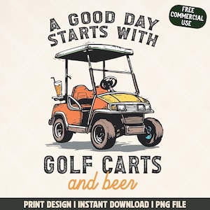 May include: An orange and yellow golf cart illustration with the text "A GOOD DAY STARTS WITH GOLF CARTS and beer." A beverage sits on the cart's side. The image also includes the text "FREE COMMERCIAL USE."