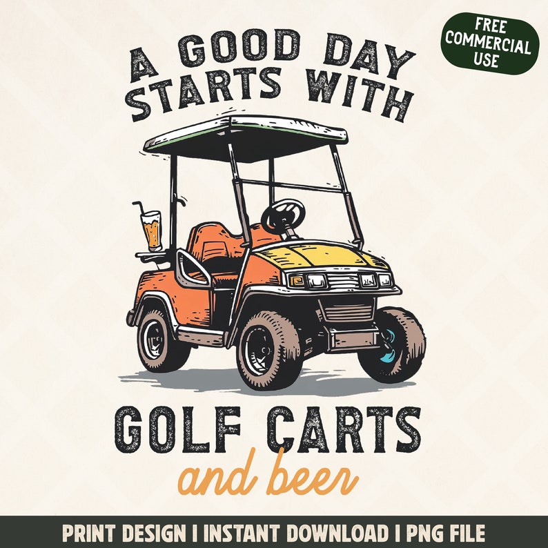 May include: An orange and yellow golf cart illustration with the text "A GOOD DAY STARTS WITH GOLF CARTS and beer." A beverage sits on the cart's side. The image also includes the text "FREE COMMERCIAL USE."