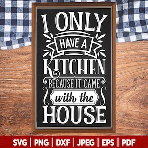 Sólo tengo una cocina porque vino con la casa svg / cocina divertida svg / cocina svg / cita sarcástica / signo de cocina divertido