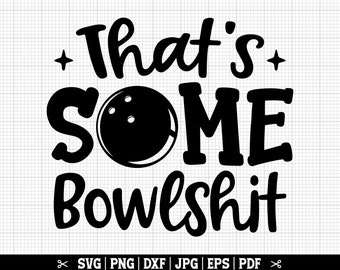 May include: Black and white graphic design with the text "That's Some Bowlshit" and a bowling ball graphic.