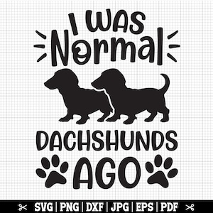 Ich war normal 2 Dackels Ago SVG, Dackel SVG für Cricut und Silhouette, Dackel Mama SVG, Weiner Hund SVG, Doxie Mom Bundle