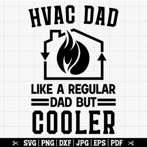May include: Black and white graphic design with the text "HVAC DAD LIKE A REGULAR DAD BUT COOLER" and a stylized image of a flame inside a house.