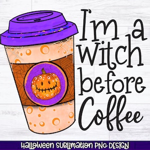 Eu Sou Uma Bruxa Antes Do Café PNG | Sublimação De Halloween | Café De Bruxa PNG | Café De Halloween Engraçado Png | Mãe Bruxa PNG | Bruxa Básica Png