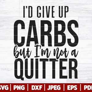Ich würde Kohlenhydrate aufgeben, aber ich bin kein Quitter SVG | Sarkastisches Fitnessstudio SVG | Lustige Fitness SVG | Fitnessstudio Mom SVG | Lustiges Training svg Dxf Png Jpg Eps Pdf