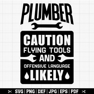 May include: Black and white graphic design with the text "PLUMBER CAUTION FLYING TOOLS AND OFFENSIVE LANGUAGE LIKELY".