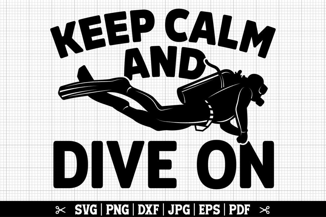 Keep Calm and Dive on SVG, Scuba Diving Svg, Diver Svg, Scuba Diving ...
