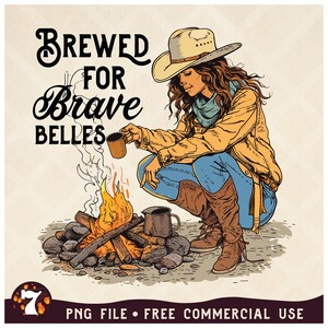 May include: A woman wearing a cowboy hat and a yellow jacket pours coffee from a mug into a campfire. The text "Brewed for Brave Belles" is in the upper left corner of the image.