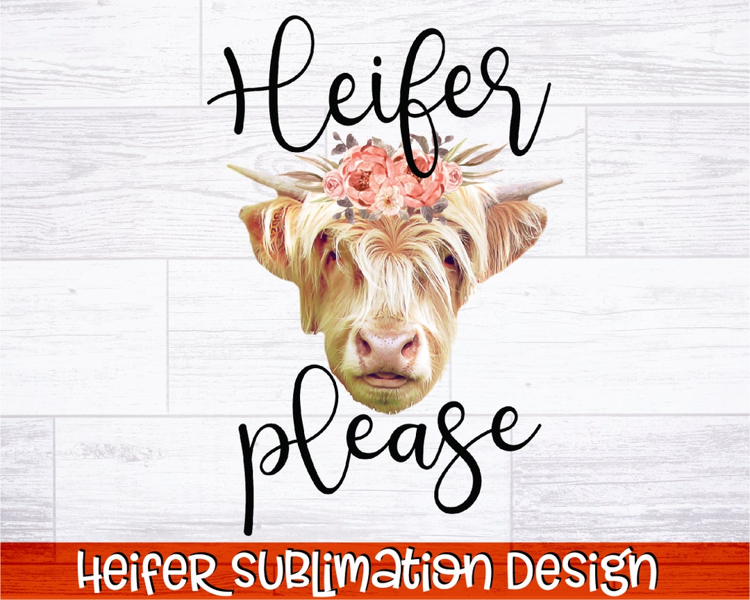 Heifer Please PNG | Heifer Sublimation Design | Funny Cowgirl PNG ...