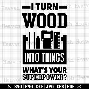 Ik verander hout in dingen Whats Your Superpower Svg, timmerman SVG, timmerwerk SVG, houtbewerking Svg, timmerman Shirt Design, timmerwerk Cricut