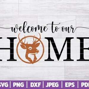 Welcome To Our Home SVG | Deer Home Sign | Deer Welcome Home SVG | Deer House Sign SVG | Svg Dxf Png Jpg Eps Pdf