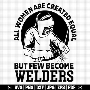 Alle vrouwen zijn gelijk gemaakt, maar weinigen worden lassers Svg, vrouwelijke lasser SVG, lassen SVG, vrouw lasser Svg, meisje lasser SVG