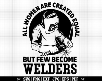 All Women Are Created Equal But Few Become Welders Svg, Female Welder SVG, Welding SVG, Woman Welder Svg, Girl Welder SVG