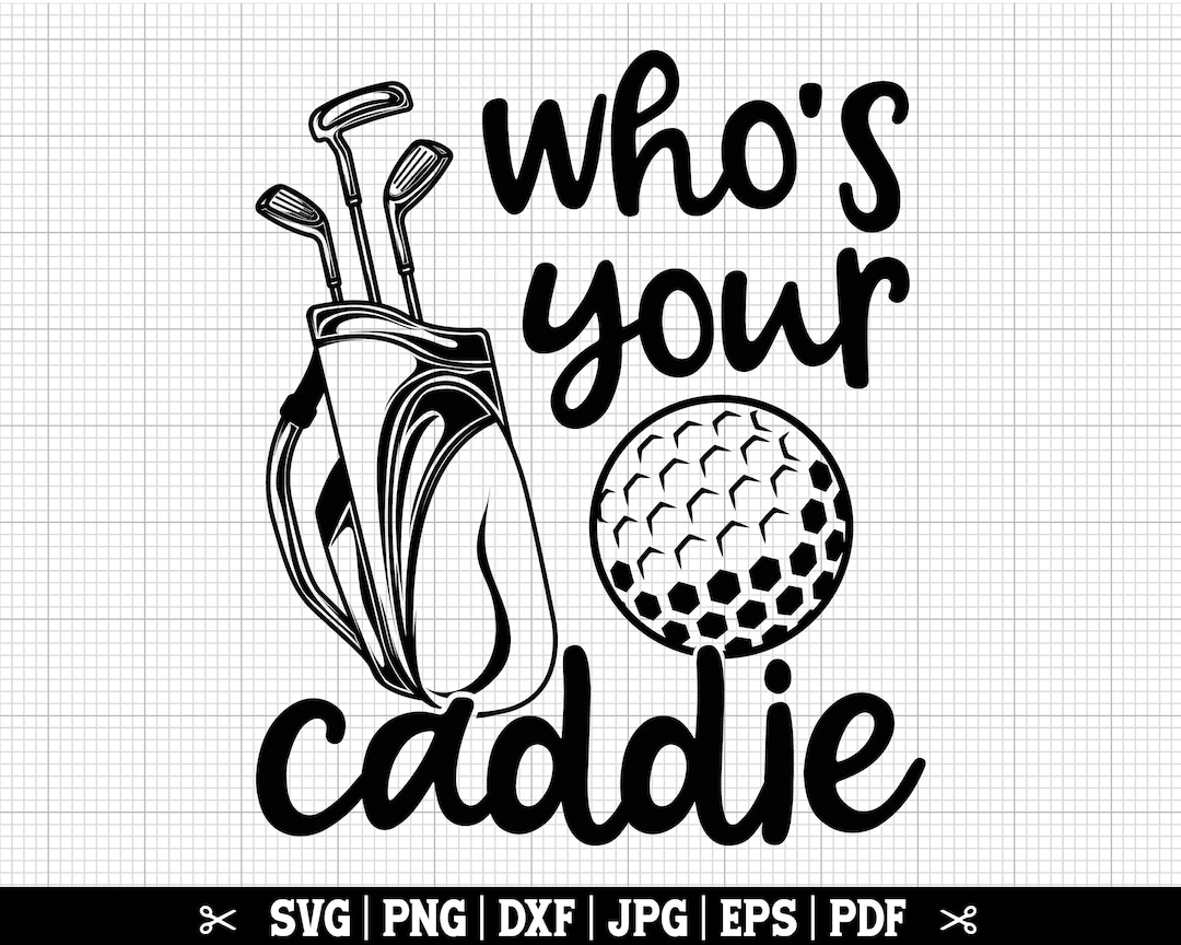Whose Your Caddie SVG, Golf SVG, Golfer Shirt Svg, Golfing Svg, Funny