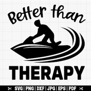 May include: Black and white graphic design with the text "Better than therapy" and a silhouette of a person riding a jet ski.