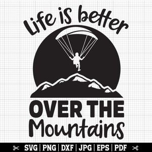 Life Is Better Over The Mountains SVG, Paragliding SVG, Paraglider SVG, Paragliding Png, Paraglide Cricut