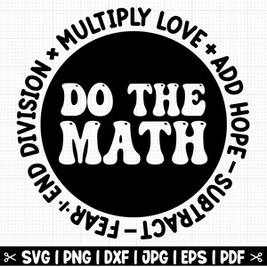May include: Black and white circle design with the text "DO THE MATH" in a retro font. The circle is surrounded by the text "* MULTIPLY LOVE + ADD HOPE - SUBTRACT FEAR - END DIVISION *"