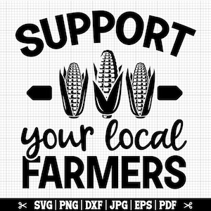 Support Your Local Farmers Svg, Corn SVG, Corn Farmer Svg, Funny Harvest Svg, Corn Cob Svg, Corn Clip Art, Corn Quote, Corn Png