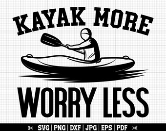 Kayak More Worry Less SVG, Kayak SVG, Kayaking Svg, Kayaker Svg, Kayak Cut Files for Cricut, Kayak Life SVG, Kayak Lover Svg