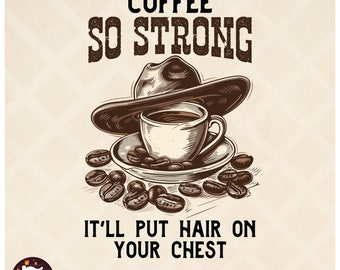 Coffee so strong it'll put hair on your chest PNG | Cowboy Coffee PNG, Coffee Sublimation, Funny Coffee Quote, Cowboy Retro Design PNG