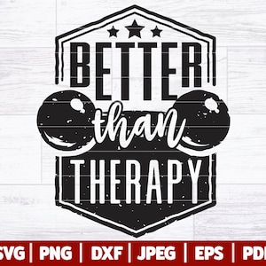 Better Than Therapy SVG | Fitness SVG | Gym SVG | Gym Motivation Sign - Cut File | Gym Shirt Svg | Motivational Quote | Svg Dxf Png Jpg Eps