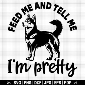 Feed Me And Tell Me I'm Pretty - Husky SVG pour Cricut Silhouette, fichier de coupe SVG Husky drôle - téléchargement immédiat
