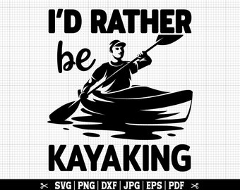 I'd Rather Be Kayaking SVG, Kayak SVG, Kayaker Svg, Nature Svg, Kayak Lover Svg, Kayak Cut Files, Kayak Life SVG