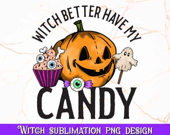 Witch Better Have My Candy PNG | Funny Halloween Png, Halloween Design, Witch Png, Sublimation Design - Instant Download