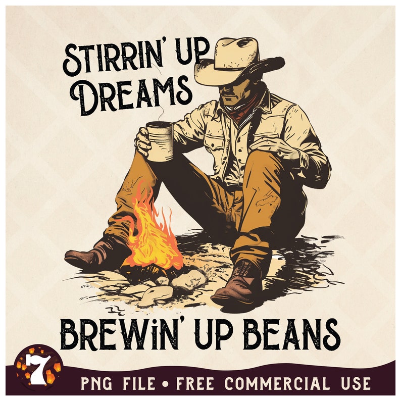 May include: A cowboy sits by a campfire, holding a mug of coffee. The text reads "Stirrin' Up Dreams Brewin' Up Beans".