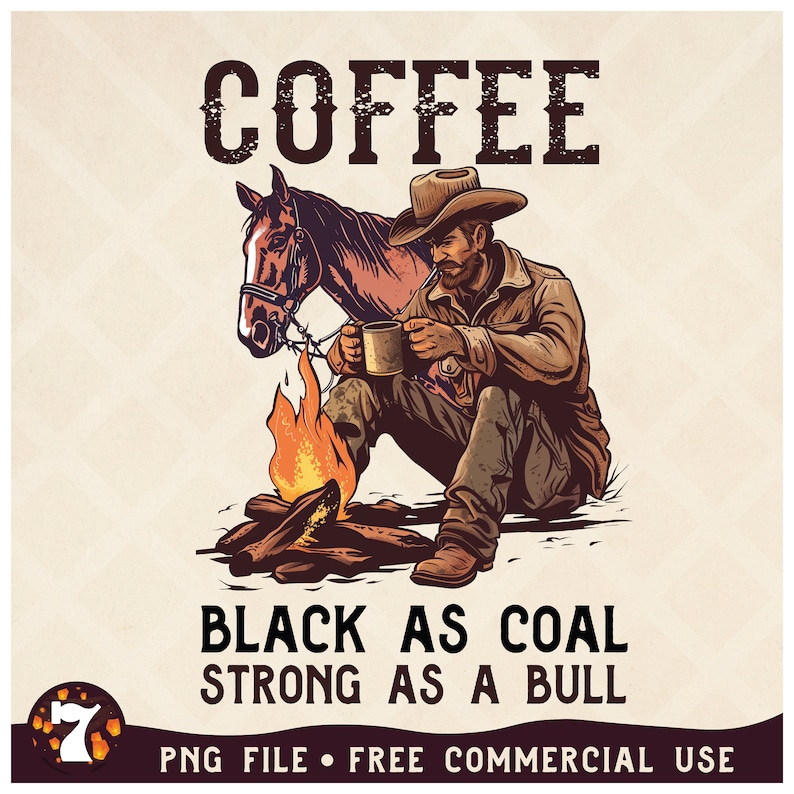 May include: A cowboy sits by a campfire, holding a mug of coffee, with a horse standing beside him. The text reads "Coffee Black as Coal Strong as a Bull".