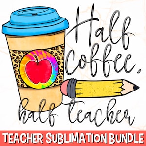 Half Coffee Half Teacher PNG | Teacher PNG | Teacher Coffee Sublimation | Teacher Shirt Design | Coffee Sublimation Design | School PNG