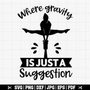 Waar de zwaartekracht slechts een suggestie is SVG, Turnen Svg, Turner Svg, Turnen meisje Svg, Turnen Cricut, Turner Shirt Svg