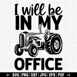 I Will Be In My Office SVG, Tractor SVG, Tractor Owner SVG, Cricut Tractor, Tractor Vector, Tractor Quote, Tractor Clip Art, Farmer Svg