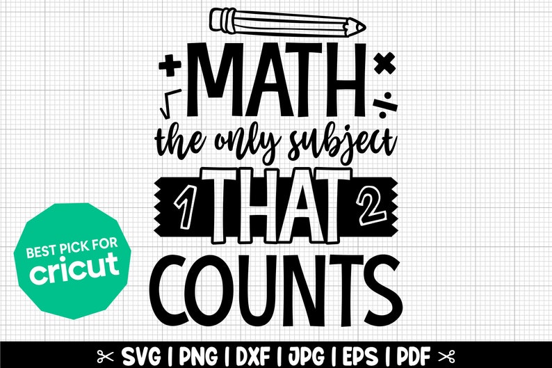 May include: Black and white graphic design with the text "MATH the only subject THAT COUNTS" with a pencil and math symbols.