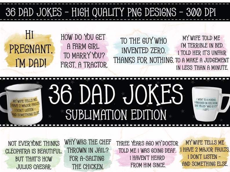 May include: A set of 36 sublimation designs featuring dad jokes. The designs are in a variety of colors and fonts, and include illustrations of mugs and other items. The text includes jokes such as "Hi Pregnant. I'm Dad!" and "My wife tells me I have 2 major faults. I don't listen - and something else."