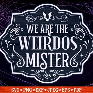 We Are The Weirdos Mister SVG | Halloween Sign SVG | Halloween SVG | Halloween Farmhouse Sign  | Witch Svg | Witch Sign | Fall Svg