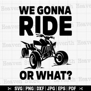 We Gonna Ride Or What SVG, Svg VTT, Quad Svg, Svg quatre roues, VTT Cricut, Svg 4 roues, VTT couper des fichiers, Silhouette VTT, motocross Svg