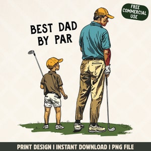 May include: Illustration of a father and child on a golf course. The text "BEST DAD BY PAR" is above them. The father and son are wearing golf attire and hats. The image is a print design available for instant download.