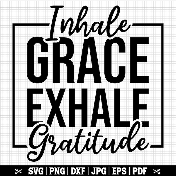 Inhale Grace Exhale Gratitude Svg, Yoga SVG, Yogist Svg, Yoga Shirt Svg, Yoga Mom SVG, Namaste Svg, Meditation Svg, Yoga Affirmation