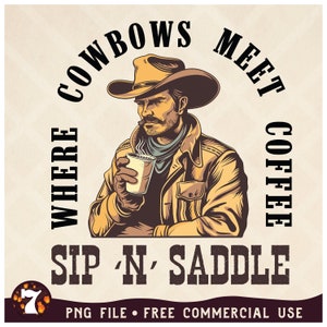 May include: A vintage-style illustration of a cowboy wearing a brown hat and jacket, holding a cup of coffee. The text "Where Cowboys Meet Coffee Sip 'N' Saddle" is written around the cowboy.