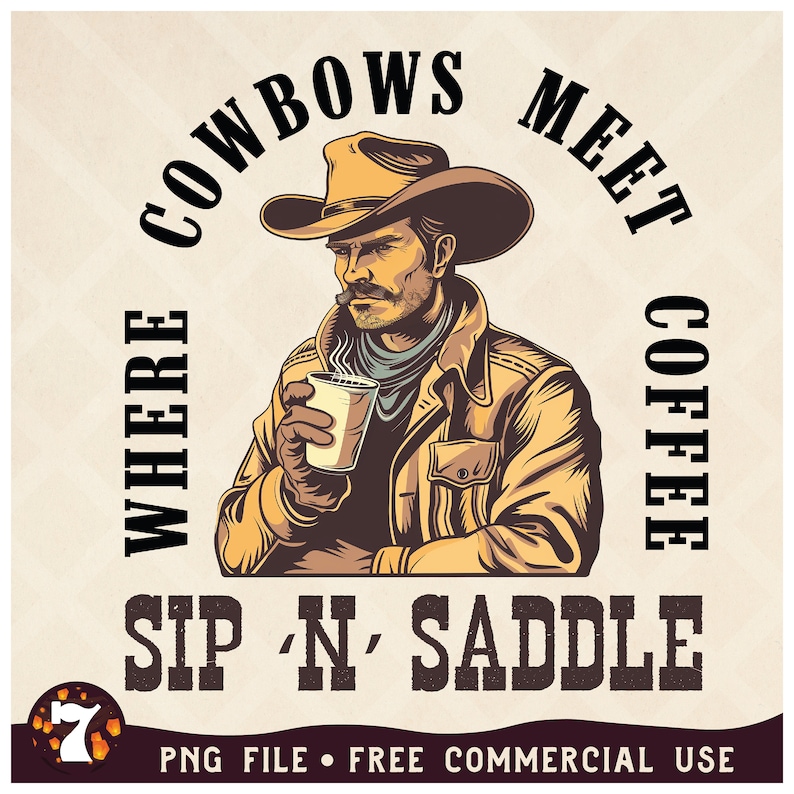 May include: A vintage-style illustration of a cowboy wearing a brown hat and jacket, holding a cup of coffee. The text "Where Cowboys Meet Coffee Sip 'N' Saddle" is written around the cowboy.